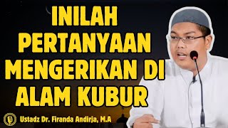Inilah Pertanyaan Mengerikan di Alam Kubur - CERAMAH USTADZ Dr FIRANDA ANDIRJA