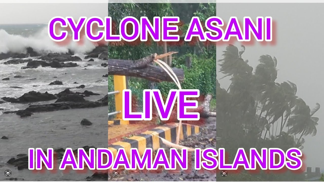 LIVE CYCLONE ASANI IN ANDAMAN AND NICOBAR ISLANDS | 