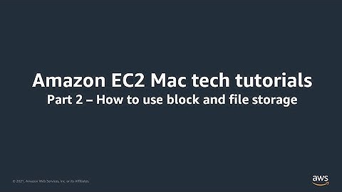 Amazon EC2 Mac tech tutorials - Part 2 - How to Use Block and File Storage | Amazon Web Services