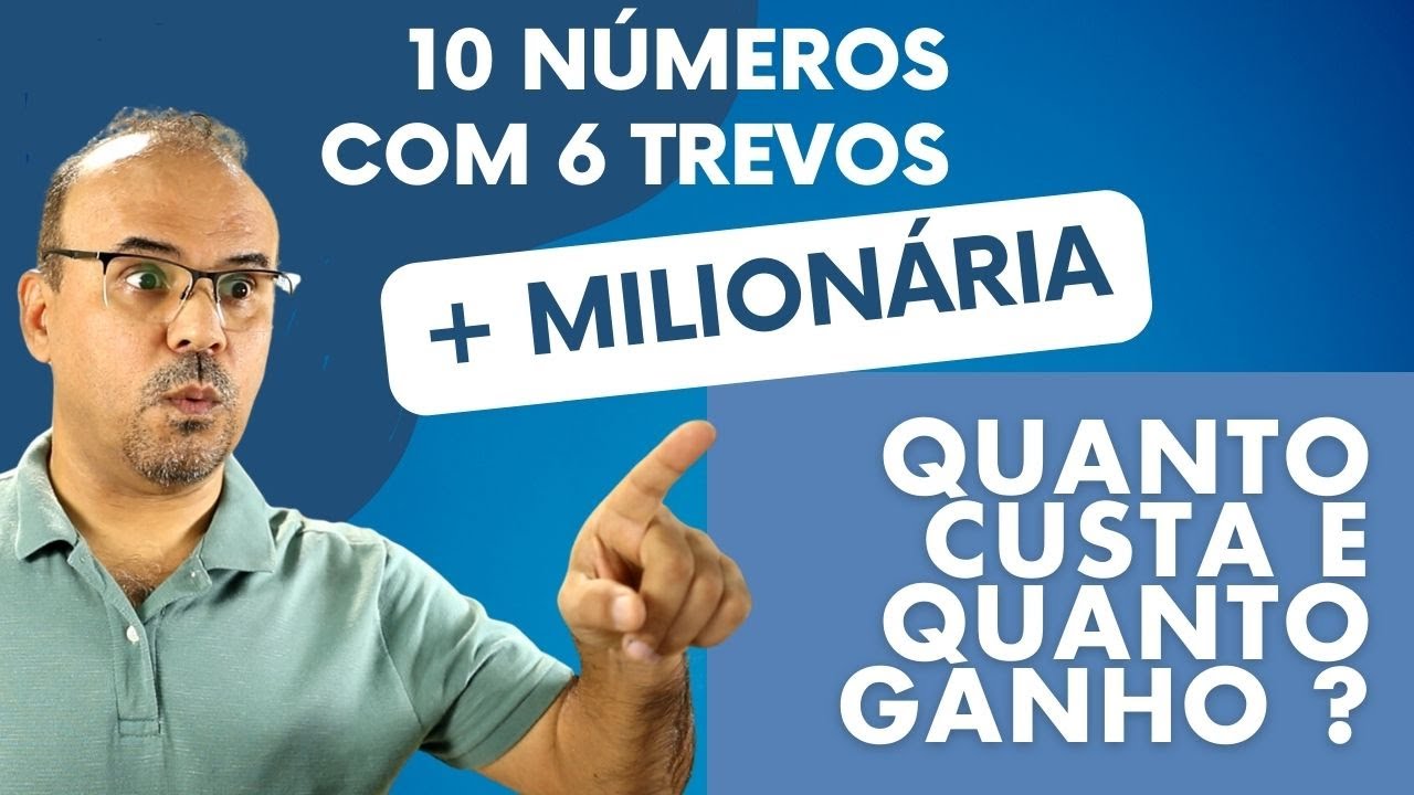 QUERO APOSTAR COM 10 DEZENAS E 6 TREVOS NA MILIONÁRIA. QUANTO CUSTA E ...