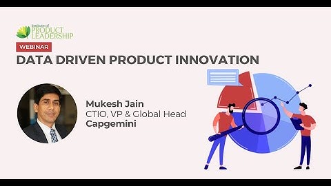 Data Driven Product Innovation | Mukesh Jain, Chief Technology & Innovation Officer,Capgemini India