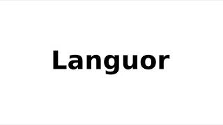 How to Pronounce Languor