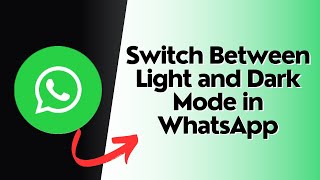 How to Switch Between Light and Dark Mode in WhatsApp