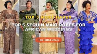 Don't Buy Top 5 Sequin Maxi Robes For African Weddings Before Watching This! - Plus Size African Par
