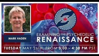 Examining the Psychedelic Renaissance Season 1 (Episode 1: Mark Haden) | MAPS Canada Webinar