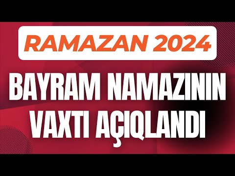 Ramazan Bayramı 2024  Bayram namazının vaxtı acıqlandı