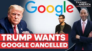 Famous “Google Close to Being Shut Down,” Donald Trump Takes on Tech Giant | Firstpost America Wealth