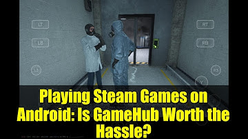Playing Steam Games on Android: Is GameHub Worth the Hassle?