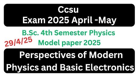 bsc 4th semester physics paper ccsu 2025 | perspectives of modern physics and basic electronics