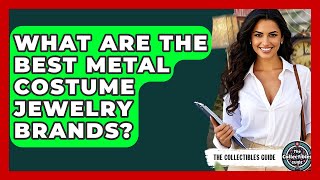 What Are The Best Metal Costume Jewelry Brands? - The Collectibles Guide