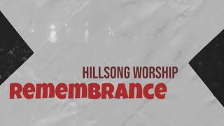 Remembrance lyric - Hillsong Worship