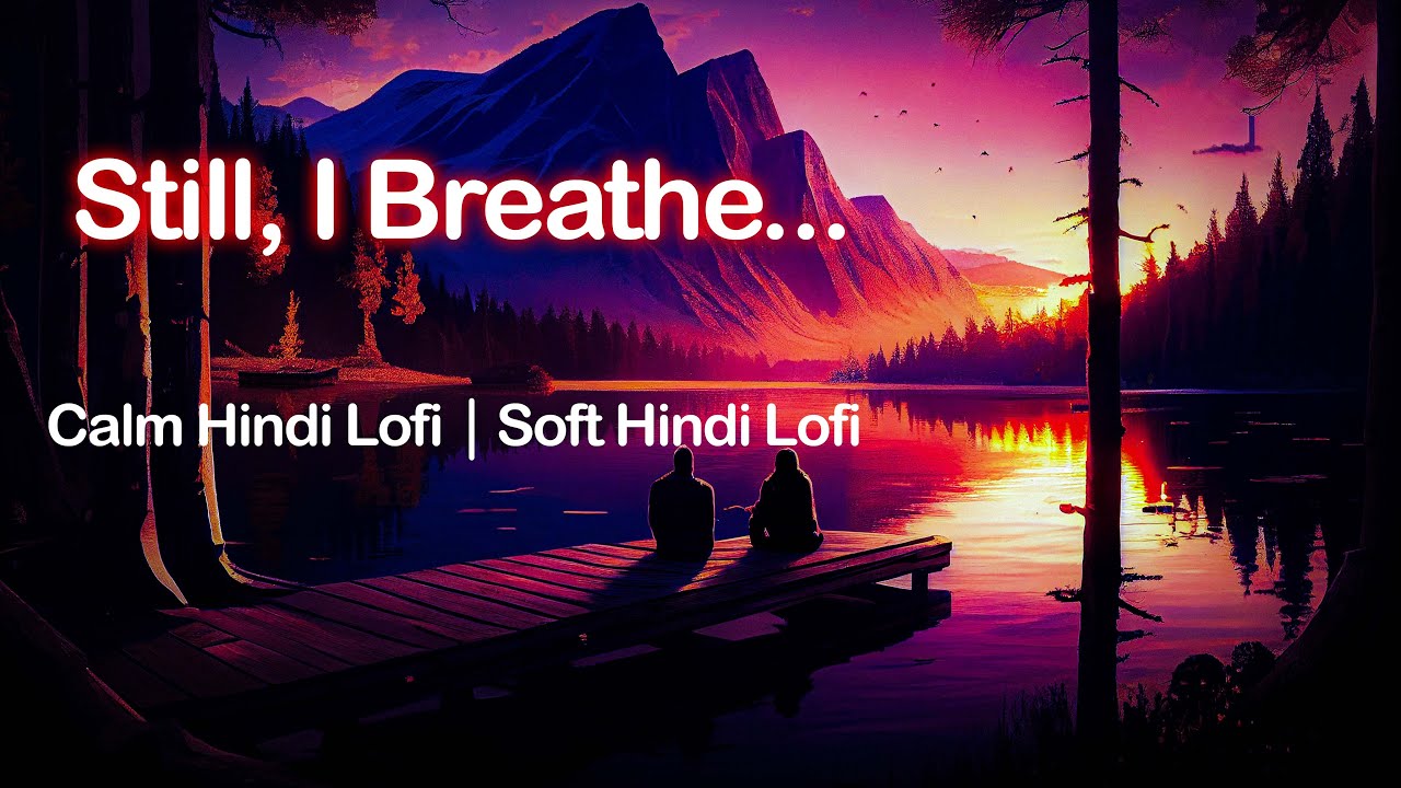 Still, I Breathe 🌙 | Calm Hindi Lofi Song | Peaceful Night Healing | Original