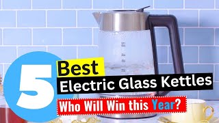 5 Best Electric Glass Kettles 2024  [Editor's Review]