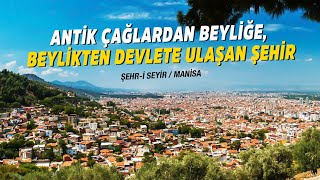 Şehr - I Seyir . Antik Çağlardan Beyliğe , Beylikten Devlete Ulaşan Şehir : Manisa