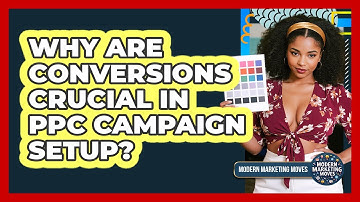 Why Are Conversions Crucial In PPC Campaign Setup? - Modern Marketing Moves
