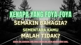 KENAPA YANG FOYA-FOYA SEMAKIN BAHAGIA? SEMENTARA KAMU TIDAK!! (Trik Kehidupan)