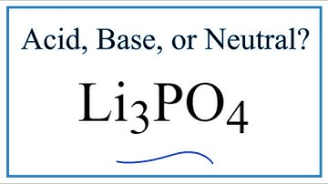 Is Li3PO4 acidic, basic, or neutral (dissolved in water)?