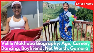 Velile Makhoba Biography: Age, Career, Dancing, Boyfriend, Net Worth, Gomora