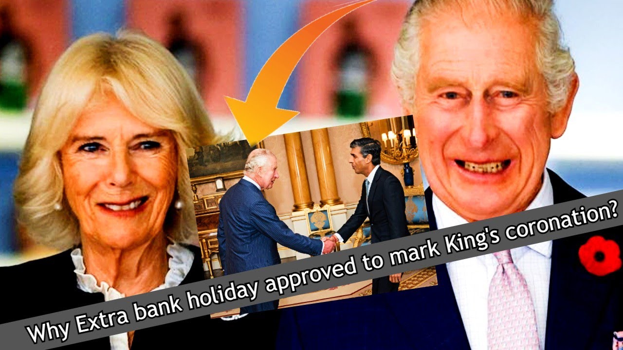 'WHY' Extra bank holiday approved to mark King's coronation|What is the main Reason? 