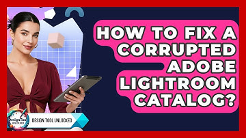 How To Fix A Corrupted Adobe Lightroom Catalog? - Design Tool Unlocked