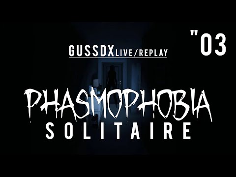 GussDx live / PHASMOPHOBIA en SOLO "03