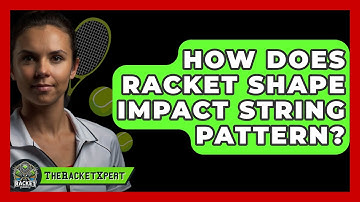 How Does Racket Shape Impact String Pattern? - The Racket Xpert