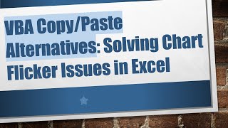 VBA Copy/Paste Alternatives: Solving Chart Flicker Issues in Excel