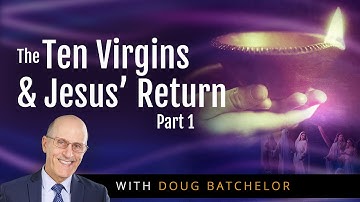 The Ten Virgins and Jesus’ Return - Part 1