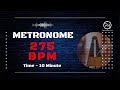 275 BPM Metronome | 10 Minute