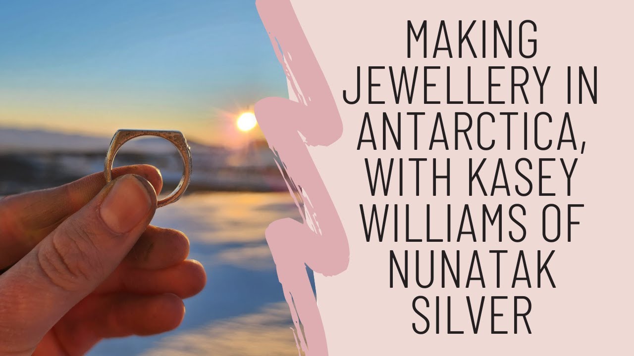 Making Jewellery In Antarctica, with Kasey Williams of Nunatak Silver