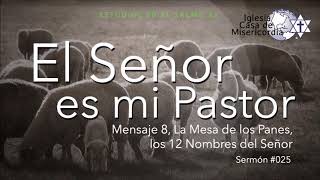 El Señor es mi pastor mensaje 8, Mesa de los Panes, 12 Nombres del Señor, 05-may-2019