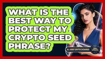 What Is The Best Way To Protect My Crypto Seed Phrase? - All About Crypto Exchanges