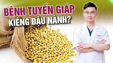 Bệnh Tuyến Giáp Có Cần KIÊNG ĐẬU NÀNH không? | Bác sĩ Nguyễn Xuân Tuấn
