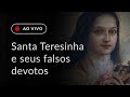 Os falsos devotos de Santa Teresinha do Menino Jesus