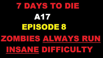 A17 - Ep.8 - ZOMBIES ALWAYS RUN - INSANE - 7 DAYS TO DIE - "Pulling Hordes"