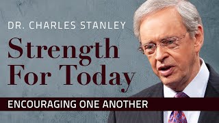 Encouraging One Another – Dr. Charles Stanley
