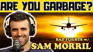 Bad Flights w/ Sam Morril - Are You Garbage Comedy Podcast Clip