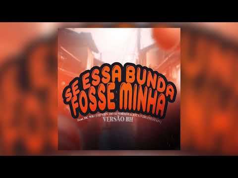 SE ESSA BUNDA FOSSE MINHA VERSÃO BH -Feat MC WK -( D’JS HN DO ALVORADA & JOTA V DA INESTAN)