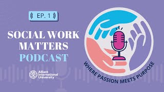 Social Work Matters - Ep. 1: Taking the Pain Out of Practicum