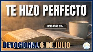DEVOCIONAL DE HOY 6 DE JULIO: "Te Hizo Perfecto" 🙏 Devocionales Diarios Cristianos
