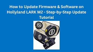 How to Update Firmware & Software on Hollyland LARK M2 - Step-by-Step Update Tutorial