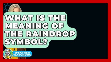 What Is The Meaning Of The Raindrop Symbol? - Weather Watchdog