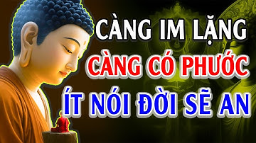 CÀNG IM LẶNG - CÀNG CÓ PHƯỚC, ÍT NÓI ĐỜI SẼ AN l Lời Phật Dạy