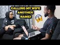 CALLING MY WIFE ANOTHER NAME PRANK!!!