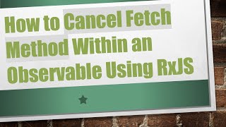 How to Cancel Fetch Method Within an Observable Using RxJS