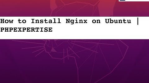 How to Install Nginx on Ubuntu 20.04 | PHPEXPERTISE