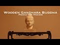 Wooden Gandhara Buddha Production Proccess　（木彫りのガンダーラ仏の彫刻工程）