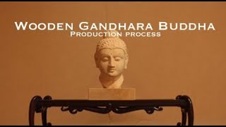Wooden Gandhara Buddha Production Proccess　（木彫りのガンダーラ仏の彫刻工程）