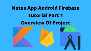 Notes Taking App using Firebase Services in Android Studio Part 1 | Overview | Kotlin | Firebase |