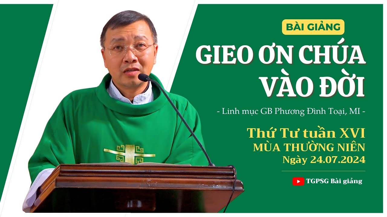 Outline Video Gieo ơn Chúa vào đời - Lm GB Phương Đình Toại, MI | Thứ Tư tuần XVI